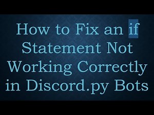 How to Fix an if Statement Not Working Correctly in Discord.py Bots