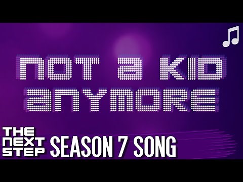 ♪ "Not a Kid Anymore" ♪ - Songs from The Next Step