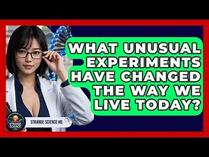 What Unusual Experiments Have Changed the Way We Live Today? - Strange Science HQ