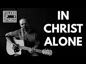 In Christ Alone by Stuart Townend | Hymn No. 18
