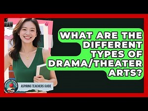 What Are The Different Types Of Drama/Theater Arts? - Aspiring Teacher Guide