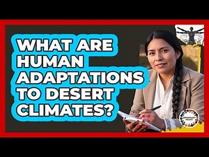 What Are Human Adaptations To Desert Climates?