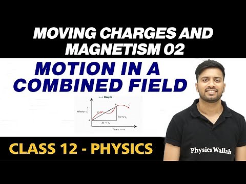 Moving Charges and Magnetism 02 : Motion in a Combined Field | Class 12 NCERT