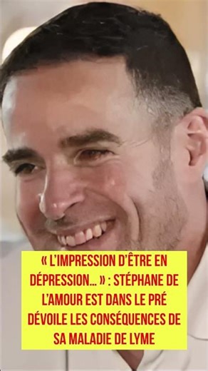 Stéphane de L’Amour est dans le pré dévoile les conséquences de sa maladie de Lyme