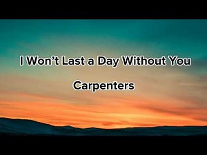 I Won't Last a Day Without You | CARPENTERS