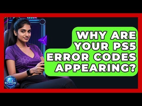 Why Are Your PS5 Error Codes Appearing? - Blue Button Gaming