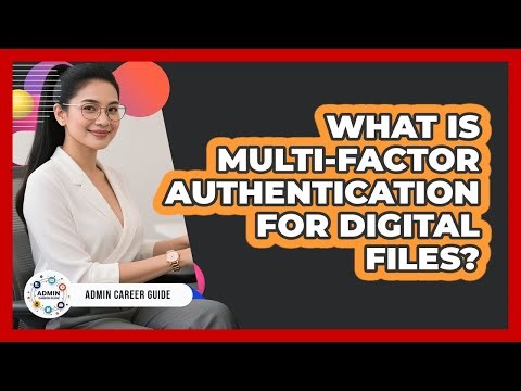 What Is Multi-Factor Authentication For Digital Files?