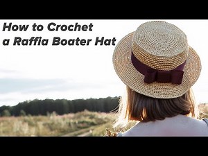 How to Crochet a Raffia Boater Hat