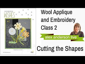 Alex Anderson LIVE -"Wishes" - A Wool Applique Free Class - Class 02