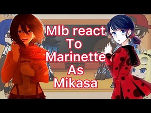 Mlb react to marinette as mikasa ackerman