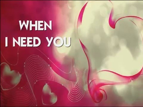 WHEN I NEED YOU - (Lyrics)