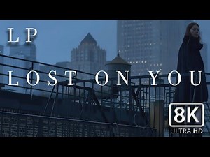 LP * Lost On You * Official Music Video * 8K UHD