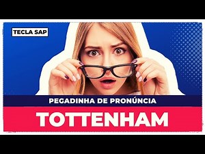📍 TOTTENHAM? Como se pronuncia TOTTENHAM em inglês? #043