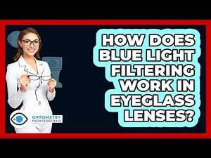 How Does Blue Light Filtering Work In Eyeglass Lenses? - Optometry Knowledge Base