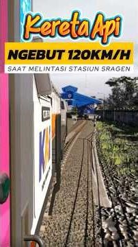 KERETA API NGEBUT 120 KM/H SAAT MELINTASI STASIUN SRAGEN 🔥