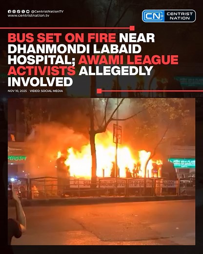 Bus Set on Fire Near Dhanmondi LabAid Hospital; Awami League Activists Allegedly Involved #AwamiLeague #hospital #fire #cnnews #centristnation | Centrist Nation TV