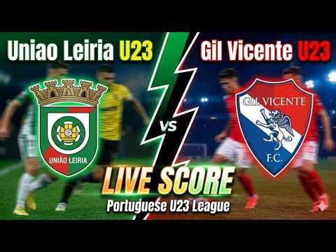 🔴 União Leiria U23 vs Gil Vicente U23 - Live Score & Stats (Liga Revelação)
