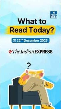 What to Read in Today’s Newspaper? | Daily News Analysis for UPSC #theindianexpress #nextias
