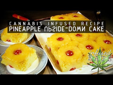 Cannabis Infused Pineapple Upside Down Cake Recipe: Infused Eats #68
