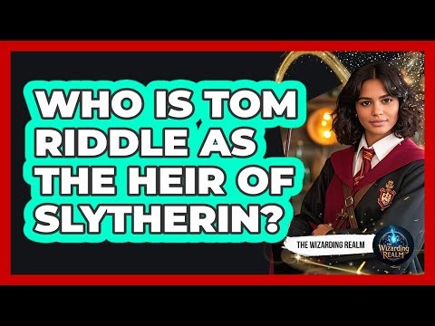 Who Is Tom Riddle As The Heir Of Slytherin?