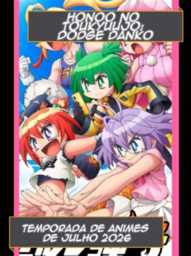【 Honoo no Toukyuujo: Dodge Danko 】Comédia, Escolar, Esportes ⌚ Animes da Temporada de Julho (Verão/Summer) 2026 🗃️ Gênero: Comédia, Escolar, Esportes 📇 Origem: Mangá 🔎 hashtag #HonoonoToukyuujo 📖 Sinopse Honoo no Toukyuujo: Dodge Danko é uma sequência direta do clássico mangá e anime de queimada (dodgeball) Dodge Danpei. A história acompanha Ichigeki Danko, filha do lendário protagonista Danpei Ichigeki. Seguindo os passos do pai, ela assume a quadra para dominar o esporte e enfrentar novos