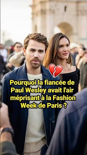 Why did Paul Wesley's fiancée look so disdainful at Paris Fashion Week? #celebrity