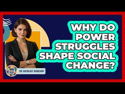 Why Do Power Struggles Shape Social Change?