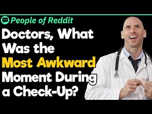 Doctors, What Was the Most Awkward Moment During a Check-Up?