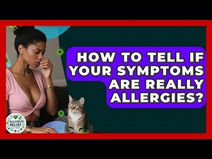 How To Tell If Your Symptoms Are Really Allergies? - Allergy Relief Guide