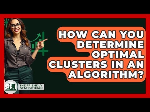 How Can You Determine Optimal Clusters In An Algorithm? - The Friendly Statistician
