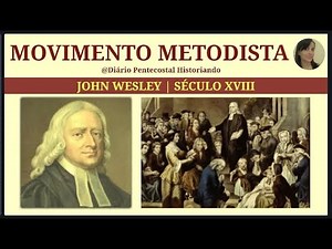 MOVIMENTO METODISTA | JOHN WESLEY SÉCULO XVIII
