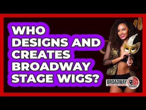 Who Designs And Creates Broadway Stage Wigs?