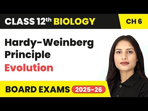 Hardy-Weinberg Principle - Evolution | Class 12 Biology Chapter 6 | CBSE 2025-26