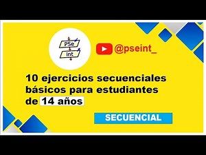10 EJERCICIOS SECUENCIALES BÁSICOS PARA ESTUDIANTES DE 14 AÑOS