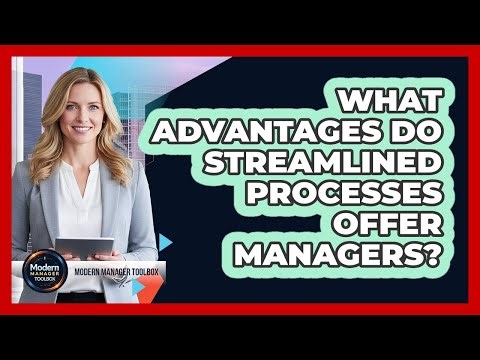 What Advantages Do Streamlined Processes Offer Managers?