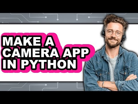 How to Make a Camera App in Python - Easy Guide