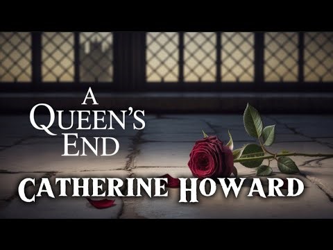 Queen Catherine Howard Her Sad Life