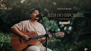 MP3 DOWNLOAD: Felipe Rodrigues - Além do Impossível (Acústico) [  Lyrics] | CeeNaija