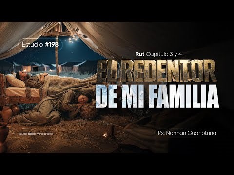 Estudio #198 | EL REDENTOR DE MI FAMILIA - RUT 3 Y 4 - PS. NORMAN GUANOTUÑA