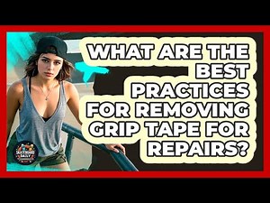 What Are The Best Practices For Removing Grip Tape For Repairs? - Skateboard Daily