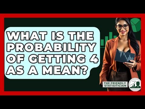 What Is The Probability Of Getting 4 As A Mean? - The Friendly Statistician