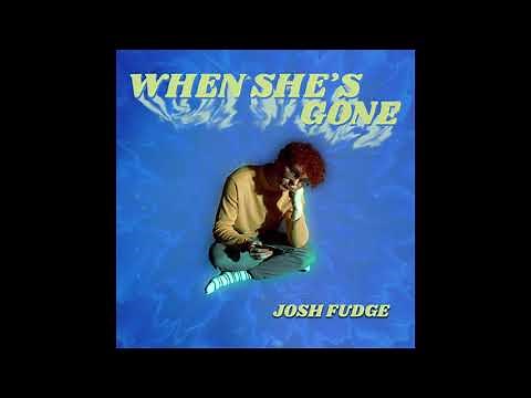 Josh Fudge - When She's Gone