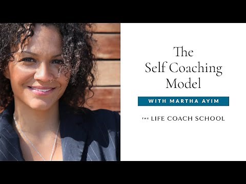 Understanding the Self Coaching Model | The Life Coach School