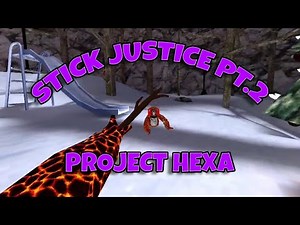 STICK JUSTICE PT.2 IN PROJECT HEXA!