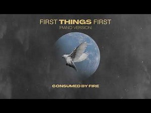 Consumed By Fire - First Things First (Piano Version Visualizer)
