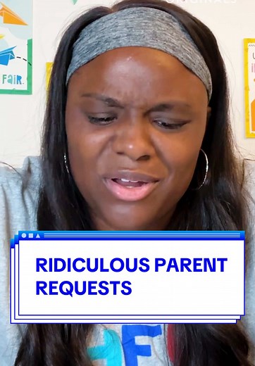 Ridiculous Parent Requests: Teachers Respond to Demands