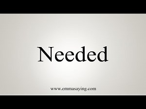 How To Say Needed