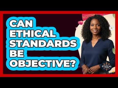 Can Ethical Standards Be Objective?