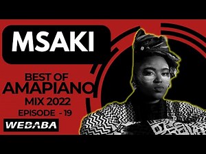Msaki best of Amapiano Mix 2022 #19 | 15 Aug 2022 | Dj Webaba