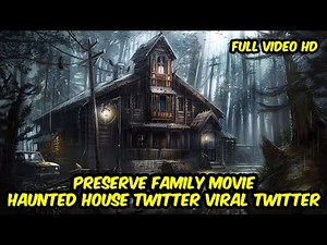 Video Preserve Family Haunted House Twitter Viral